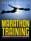 Image for Marathon Training : The Underground Plan To Run Your Fastest Marathon Ever: A Week by Week Guide With Marathon Diet &amp; Nutrition Plan