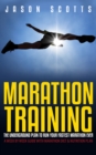 Image for Marathon Training: The Underground Plan To Run Your Fastest Marathon Ever : A Week by Week Guide With Marathon Diet &amp; Nutrition Plan