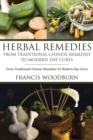 Image for Herbal Remedies : From Traditional Chinese Remedies to Modern Day Cures: Using Herbal Cures to Help Common Ailments