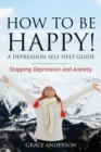 Image for How to Be Happy! a Depression Self Help Guide