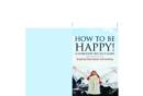 Image for How to Be Happy! A Depression Self Help Guide: Stopping Depression and Anxiety
