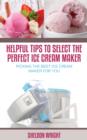 Image for Helpful Tips To Select The Perfect Ice Cream Maker: Picking the Best Ice Cream Maker for You