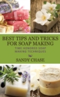Image for Best Tips And Tricks For Soap Making: Time Honored Soap Making Techniques