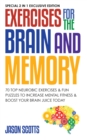 Image for Exercises for the Brain and Memory : 70 Neurobic Exercises &amp; FUN Puzzles to Increase Mental Fitness &amp; Boost Your Brain Juice Today: (Special 2 In 1 Exclusive Edition)
