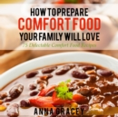 Image for How To Prepare Comfort Food Your Family Will Love: 75 Delectable Comfort Food Recipes
