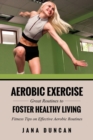 Image for Aerobic Exercise : Great Routines to Foster Healthy Living
