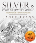 Image for Silver &amp; Costume Jewelry Making : A Complete &amp; Step by Step Guide: (Special 2 In 1 Exclusive Edition)