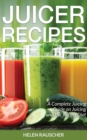 Image for Juicer Recipes: A Complete Juicing Guide on Juicing and the Juicing Diet