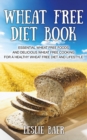 Image for Wheat Free Diet Book: Essential Wheat Free Foods and Delicious Wheat Free Cooking for a Healthy Wheat Free Diet and Lifestyle
