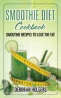 Image for Smoothie Diet Cookbook: Smoothie Recipes to Lose the Fat