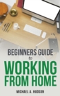 Image for Beginners Guide to Working From Home