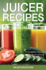 Image for Juicer Recipes : A Complete Juicing Guide on Juicing and the Juicing Diet