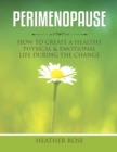 Image for Perimenopause : How to Create A Healthy Physical &amp; Emotional Life During the Change