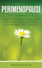 Image for Perimenopause: How to Create A Healthy Physical &amp; Emotional Life During the Change