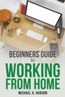 Image for Beginners Guide to Working from Home