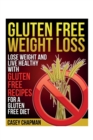 Image for Gluten Free Weight Loss : Lose Weight and Live Healthy with Gluten Free Recipes for a Gluten Free Diet