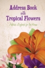 Image for Address Book with Tropical Flowers : Address Logbook for the Home