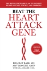 Image for Beat the heart attack gene: the revolutionary plan to prevent heart disease, stroke, and diabetes