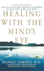 Image for Healing with the Mind&#39;s Eye : How to Use Guided Imagery and Visions to Heal Body, Mind, and Spirit