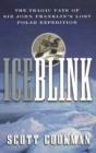 Image for Ice Blink : The Tragic Fate of Sir John Franklin&#39;s Lost Polar Expedition