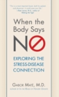 Image for When the Body Says No : Exploring the Stress-Disease Connection