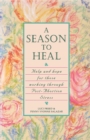Image for A Season to Heal : Help and Hope for Those Working Through Post-Abortion Stress