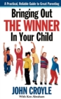 Image for Bringing Out the Winner in Your Child : The Building Blocks of Successful Parenting