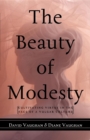 Image for The Beauty of Modesty : Cultivating Virtue in the Face of a Vulgar Culture