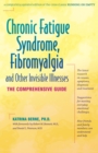 Image for Chronic Fatigue Syndrome, Fibromyalgia, and Other Invisible Illnesses: The Comprehensive Guide