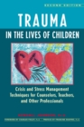 Image for Trauma in the Lives of Children: Crisis and Stress Management Techniques for Counselors, Teachers, and Other Professionals