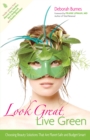 Image for Look Great, Live Green: Choosing Bodycare Products that Are Safe for You, Safe for the Planet