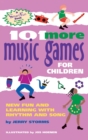 Image for 101 More Music Games for Children : More Fun and Learning with Rhythm and Song
