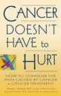 Image for Cancer Doesn&#39;t Have to Hurt: How to Conquer the Pain Caused by Cancer and Cancer Treatment
