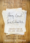 Image for Hey, God? Yes, Charles. : A New Perspective on Coping with Loss and Finding Peace