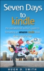 Image for Seven Days to Kindle: The Overwhelmed Author&#39;s Guide to Formatting an Amazon Kindle Book in an Hour a Day