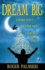 Image for Dream Big: I Dare You! Better Yet . . . I Double Dare You!!