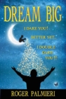 Image for Dream Big I Dare You : Better Yet I Double Dare You