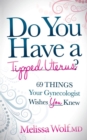 Image for Do You Have a Tipped Uterus : 69 Things Your Gynecologist Wishes You Knew