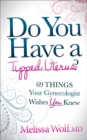 Image for Do You Have a Tipped Uterus?: 69 Things Your Gynecologist Wishes You Knew