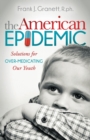 Image for The American Epidemic : Solutions for Over-Medicating Our Youth