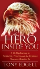 Image for The Hero Inside You: A 90-Day Journey to Purpose, Power, and the Person You Were Meant to Be