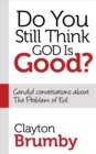 Image for Do You Still Think God Is Good?: Candid Conversations About the Problem of Evil