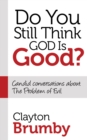 Image for Do You Still Think God Is Good? : Candid Conversations About the Problem of Evil