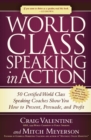 Image for World Class Speaking in Action: 50 Certified World Class Speaking Coaches Show You How to Present, Persuade, and Profit