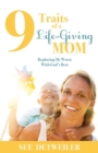Image for 9 Traits of a Life-Giving Mom : Replacing My Worst with Gods Best