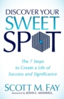 Image for Discover Your Sweet Spot : The 7 Steps to Create a Life of Success and Significance