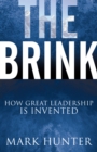 Image for The Brink : How Great Leadership Is Invented