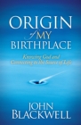 Image for Origin of My Birthplace: Knowing God and Connecting to the Source of Life