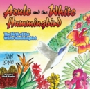 Image for Azule and the White Hummingbird: The Birth of the White Hummingbird