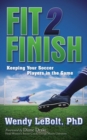 Image for Fit 2 Finish: Keeping Your Soccer Players in the Game